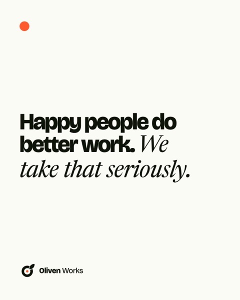 Happy people do better work. We take that seriously.